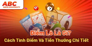 Điểm Lô Là Gì? Cách Tính Điểm Và Tiền Thưởng Chi Tiết