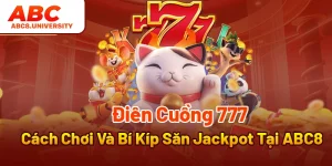 Điên Cuồng 777 - Cách Chơi Và Bí Kíp Săn Jackpot Tại ABC8