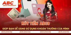 Rút tiền ABC8 giúp bạn dễ dàng sử dụng khoản thưởng của mình